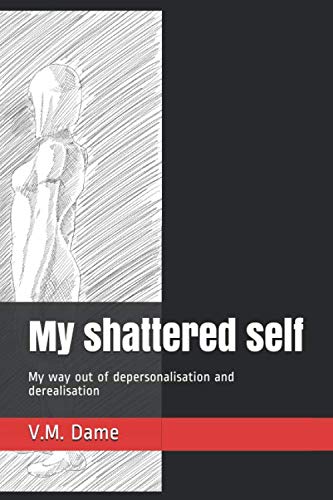 My shattered self: My way out of depersonalisation and derealisation