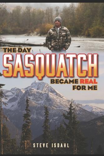 The Day Sasquatch Became Real For Me