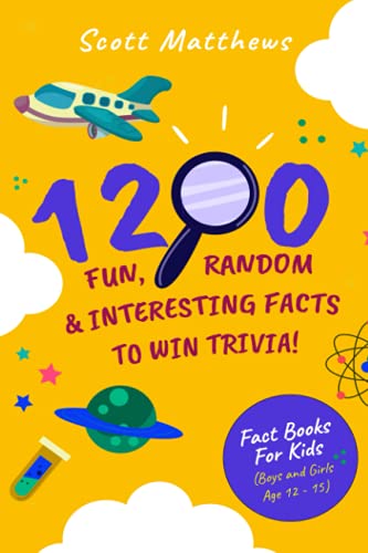 1200 Fun, Random and Interesting Facts to Win Trivia! - Fact Books for Kids (Boys and Girls Age 12 - 15)