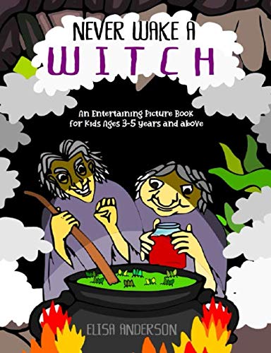 Never Wake A Witch - An Entertaining Picture Book for Kids Ages 3-5 years and above: A fun picture book for preschoolers and kids from ages 3-5 and above.