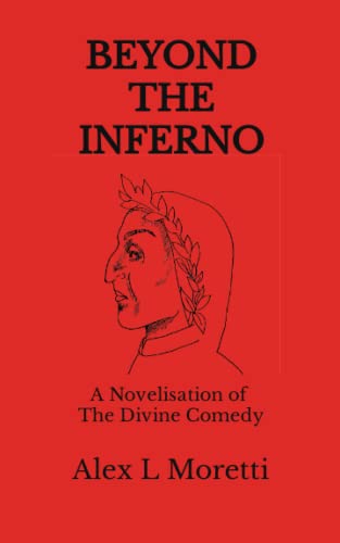 Beyond The Inferno: A Novelisation of The Divine Comedy - A Lover's Quest to Save Mankind