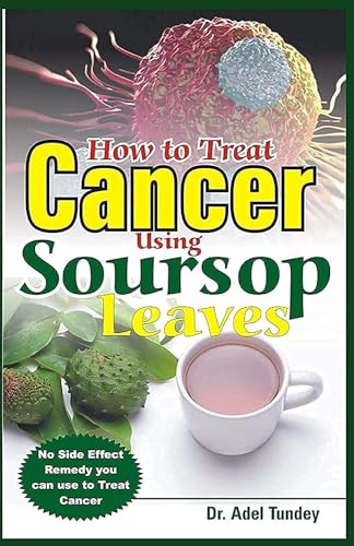 How to Treat Cancer Using Soursop Leaves