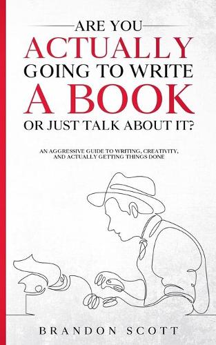 Are You Actually Going To Write A Book Or Just Talk About It?