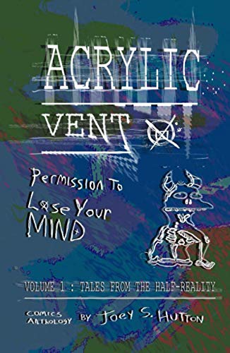 Acrylic Vent Comics #1: Tales From The Half-Reality