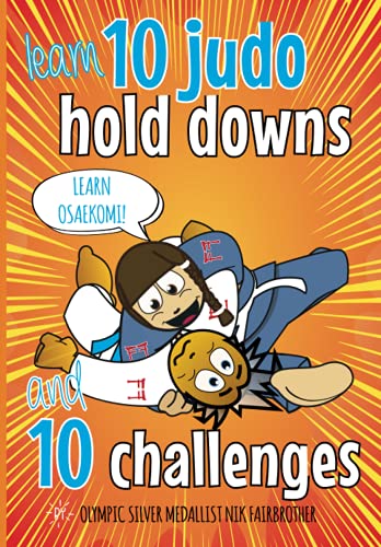 10 Judo Hold Downs and 10 Challenges : Judo Book for Kids: Get to Grips with the Basics