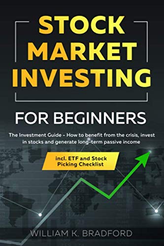 Stock Market Investing For Beginners: The Investment Guide - How to benefit from the crisis, invest in stocks and generate long-term passive income incl. ETF and Stock Picking Checklist