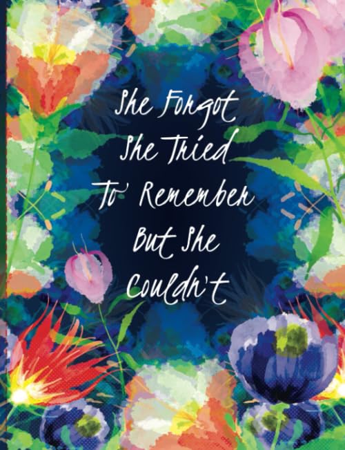 She Forgot She Tried to Remember but She Couldn't : Discreet Password Log Book with Alphabetical Tabs. Disguised Floral Themed Notebook with a Funny Quote for Internet Users and Gardening Enthusiasts