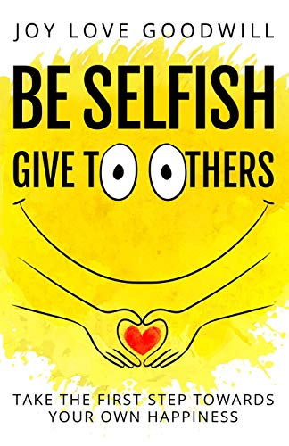 Be Selfish - Give to Others