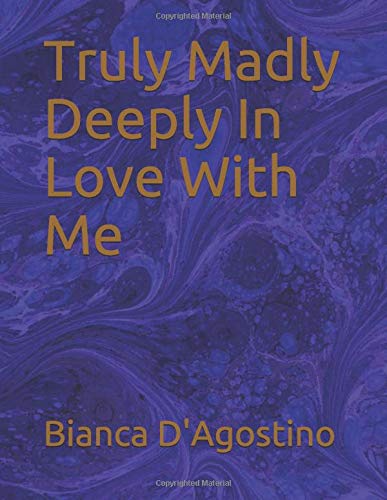 Truly Madly Deeply In Love With Me