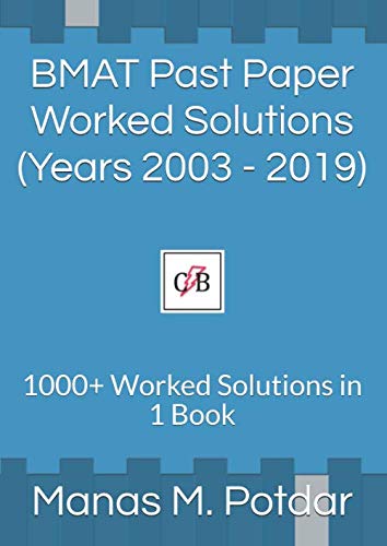 BMAT Past Paper Worked Solutions (Years 2003 - 2019): 1000+ Worked Solutions in 1 Book
