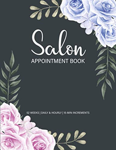 Salon Appointment Book : 52-Week Undated Schedule Book with Client Details and Notes Pages, Salon Appointment Book Daily and Hourly with 15 Minute Increments