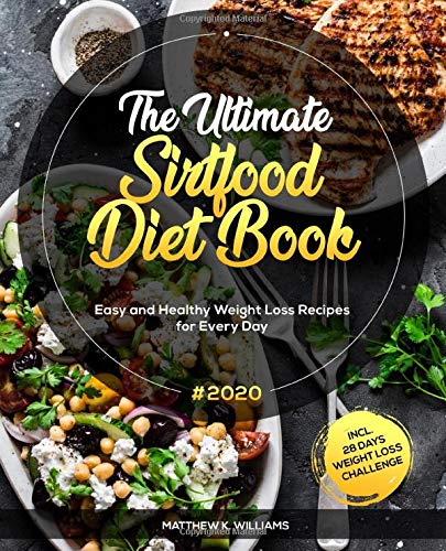 The Ultimate Sirtfood Diet Book #2020: Easy and Healthy Weight Loss Recipes for Every Day incl. 28 Days Weight Loss Challenge