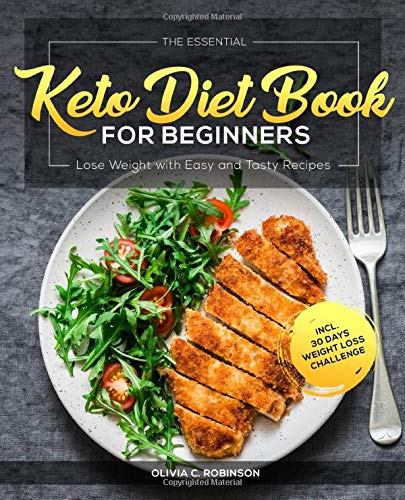 The Essential Keto Diet Book for Beginners: Lose Weight with Easy and Tasty Recipes incl. 30 Days Weight Loss Challenge