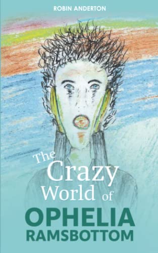 The Crazy World of Ophelia Ramsbottom: 120 Days Of Her Life