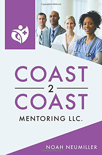 Coast 2 Coast Mentoring LLC : The Healthcare Recruiting Training Manual of the Present and Future