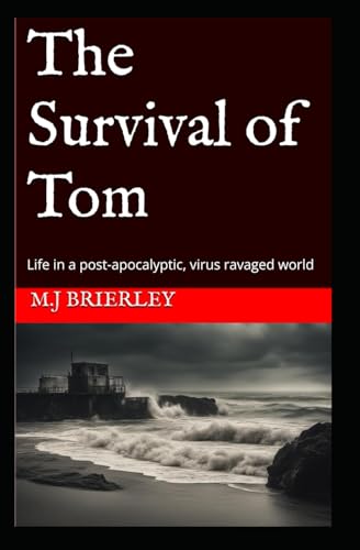 The Survival of Tom: Life in a post-apocalyptic, virus ravaged world