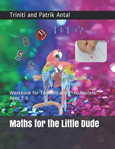 Maths for the Little Dude, Workbook for Toddlers and Preschoolers Ages 2-5: Counting, Tracing Numbers 1-10, Addition, Multiplication and More