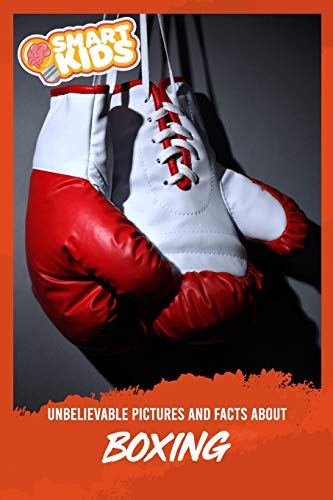 Unbelievable Pictures and Facts About Boxing