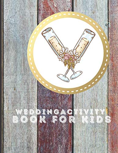 Wedding Activity Book: Keep Kids of All Ages, Boys and Girls Happy and Busy at Your Wedding Party With Matching Activity Book (Rustic Wedding Childrens Activity Books)