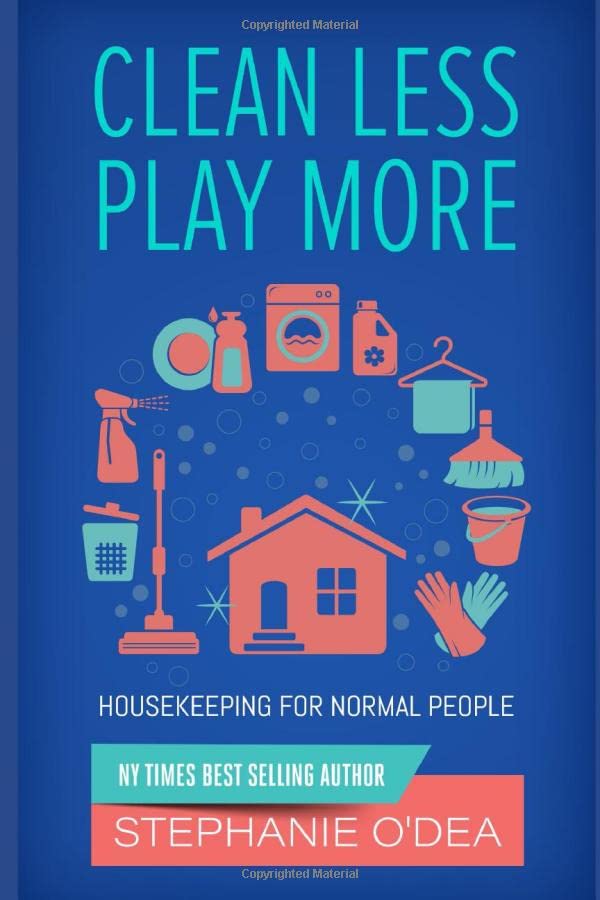 Clean Less Play More: Housekeeping for Normal People