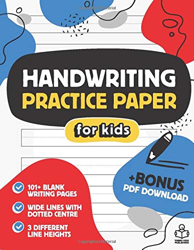 Kids Handwriting Practice Paper: 101 Blank Pages Lined Paper Notebook for Children With 3 Different Line Heights, ABC Letter And Number Writing Templates And Bonus PDF Download