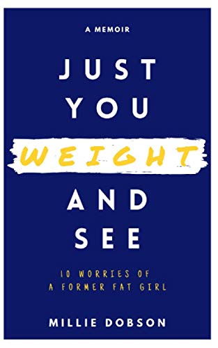 Just You Weight And See: 10 Worries of a Former Fat Girl