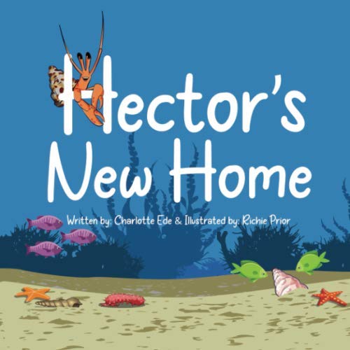 Hector's New Home: Teaching eco-conscious children how to care for our oceans (Hector's Adventures)