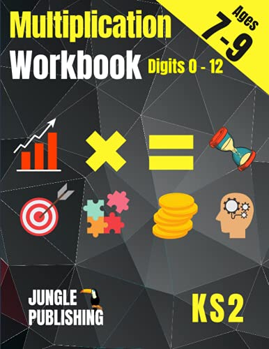 Multiplication Workbook : Times Tables Practice Book for Ages 7-9 2nd Grade and 3rd Grade Math Year 3 and 4 Maths for 7 8 and 9 Year Olds Perfect for Home Learning