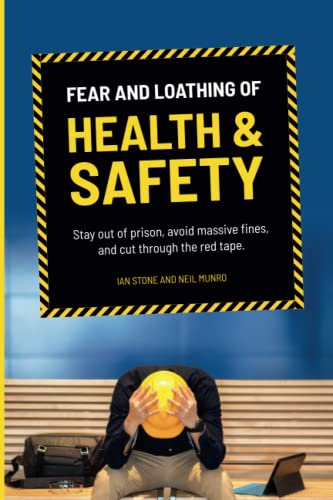 Fear and Loathing of Health and Safety: Stay out of prison, avoid massive fines, and cut through the red tape (Dutyholder Compliance)