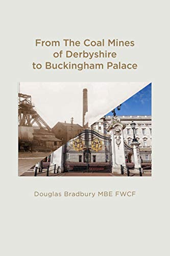 From the Coal Mines of Derbyshire to Buckingham Palace