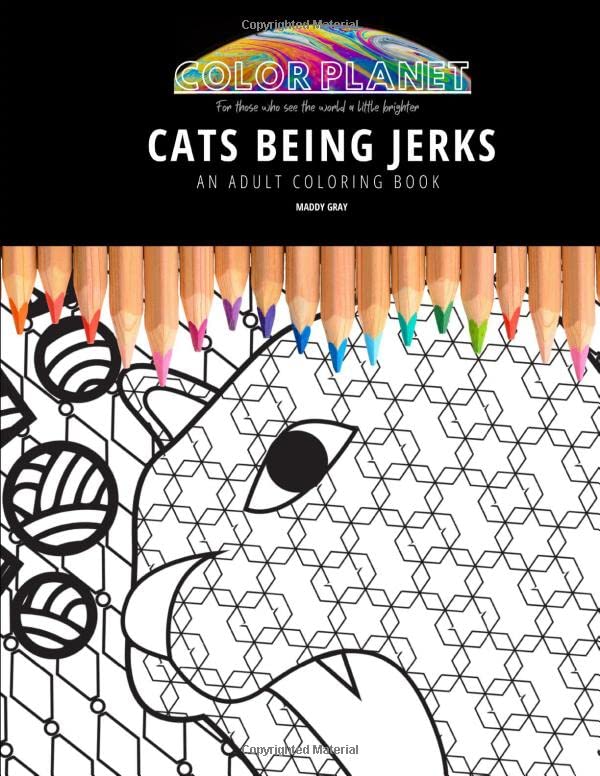 CATS BEING JERKS: AN ADULT COLORING BOOK: An Awesome Coloring Book For Adults