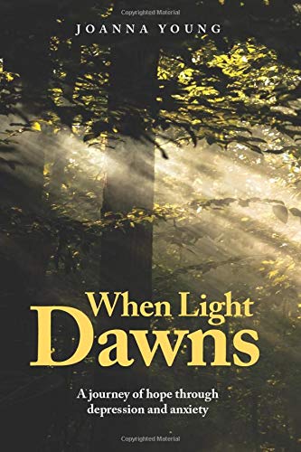 When Light Dawns: A journey of hope through depression and anxiety