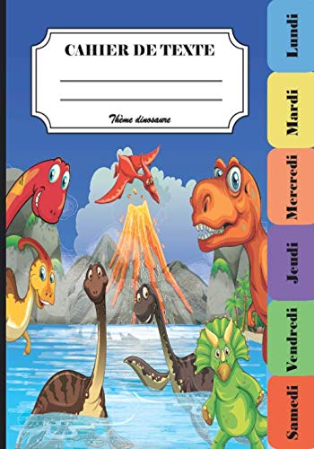 Cahier De Texte Thème dinosaure: Pour la rentrée scolaire, pratique pour Toutes les matières (Leçons et devoirs). Format pratique pour le cartable / ... pages / Taille 17 x 25 cm. (French Edition)