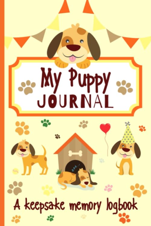 My Puppy Journal a Keepsake Memory Logbook : Puppy's First Year Book to Track Weekly Development, Milestones, Pet Health, Scrapbooking and More