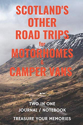 Scotland's Other Road Trips for Motorhomes & Camper Vans - Two in One Journal / Notebook: - Perfect Journal to record overnight stays on Scotland's Road Trips - All Sixteen of Them