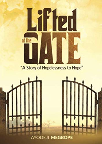 Lifted At The Gates: A Story Of Hopelessness To Hope