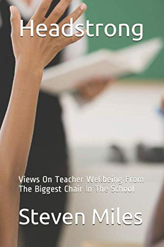 Headstrong: Views On Teacher Wellbeing From The Biggest Chair In The School