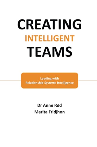 Creating Intelligent Teams: Leading with Relationship Systems Intelligence