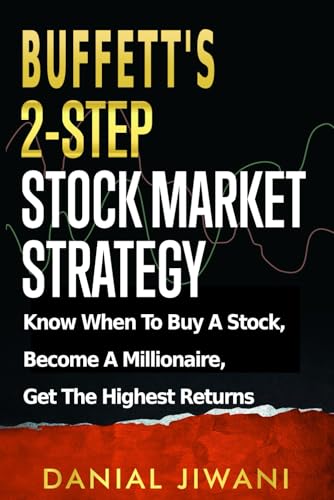 Buffett's 2-Step Stock Market Strategy : Know When to Buy a Stock, Become a Millionaire, Get the Highest Returns