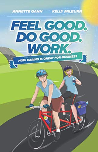 Feel Good. Do Good. Work.: How caring is great for business