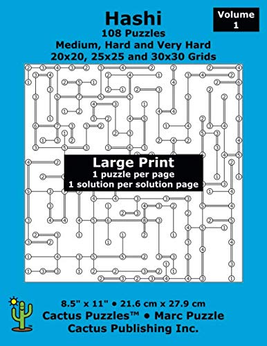 Hashi - 108 Puzzles; Medium, Hard and Very Hard; Volume 1; Large Print (Cactus Puzzles): 1 puzzle/pg,1 solution/pg; 8.5" x 11"; 21.6 x 27.9 cm; 20x20, 25x25, 30x30 grids