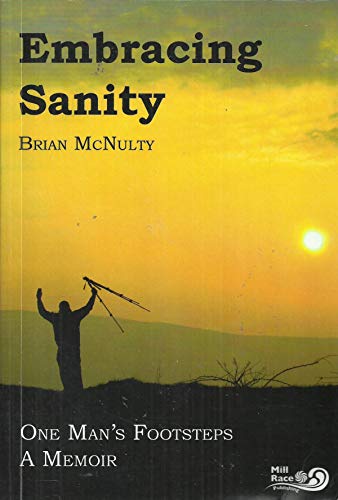 Embracing Sanity: One Man's Footsteps - A Memoir