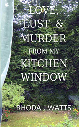 Love, Lust and Murder from my Kitchen Window