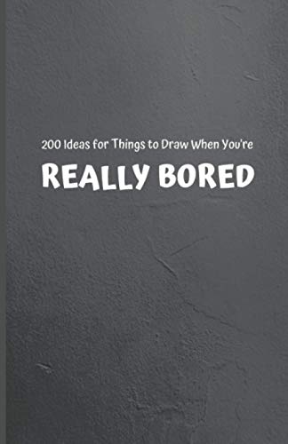 200 Ideas for Things to Draw When You're REALLY BORED