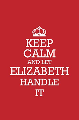ELIZABETH :Keep Calm and let ELIZABETH handle it Notebook / Journal: Lined Notebook / Journal Gift, 120 Pages, 6x9, Soft Cover, Matte Finish