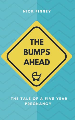 The Bumps Ahead: The tale of a five-year pregnancy