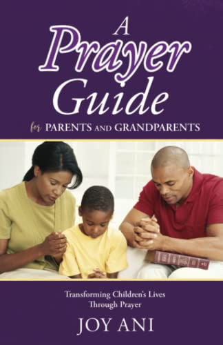 Prayer Guide for Parents and Grandparents : Transforming Children's Lives Through Prayer