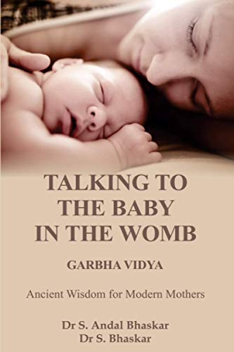 TALKING TO THE BABY IN THE WOMB - GARBHA VIDYA: ANCIENT WISDOM FOR MODERN MOTHERS