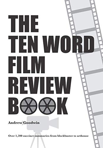 The Ten Word Film Review Book: Over 1,200 succinct summaries from blockbuster to arthouse