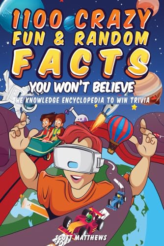 1100 Crazy Fun and Random Facts You Won't Believe - the Knowledge Encyclopedia to Win Trivia
